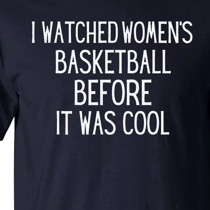 I Watched Women Basketball Before It Was Cool Tall T-Shirt