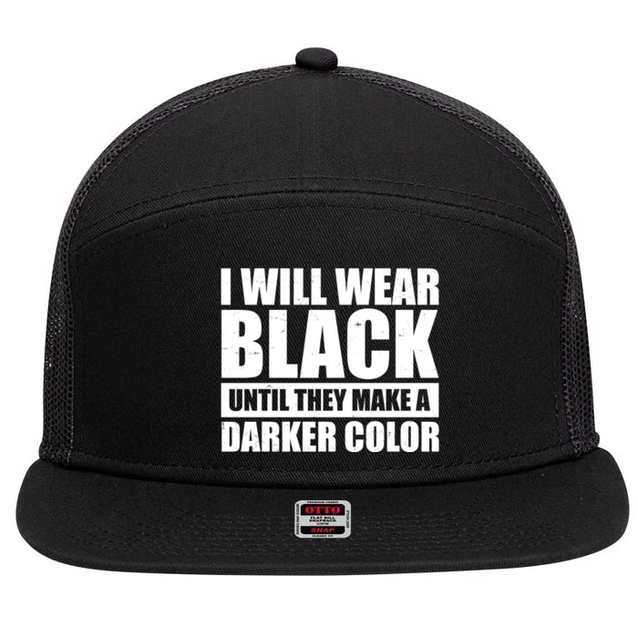 I Will Wear Black Until They Make A Darker Color 7 Panel Mesh Trucker Snapback Hat