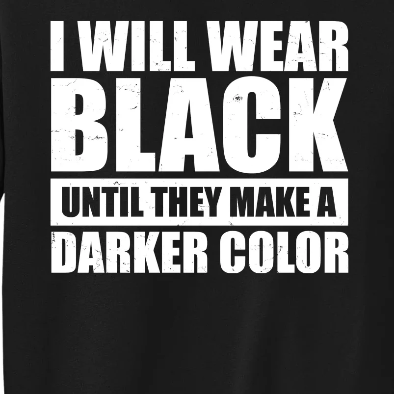 I Will Wear Black Until They Make A Darker Color Sweatshirt