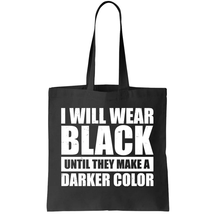 I Will Wear Black Until They Make A Darker Color Tote Bag