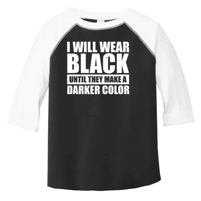 I Will Wear Black Until They Make A Darker Color Toddler Fine Jersey T-Shirt