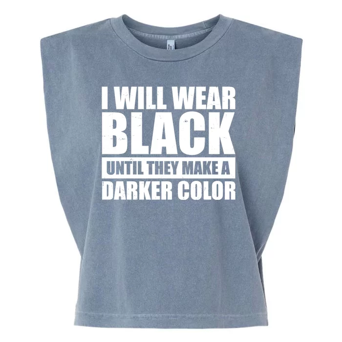 I Will Wear Black Until They Make A Darker Color Garment-Dyed Women's Muscle Tee