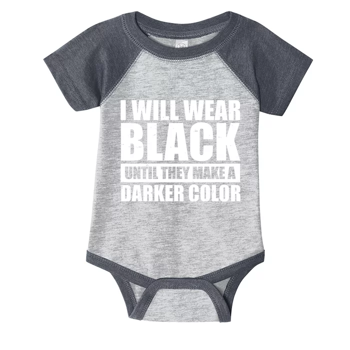 I Will Wear Black Until They Make A Darker Color Infant Baby Jersey Bodysuit