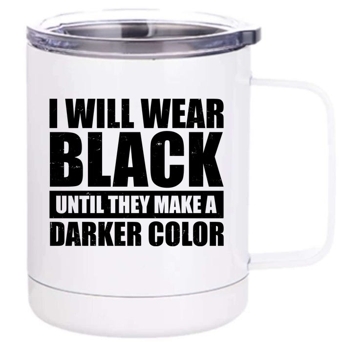 I Will Wear Black Until They Make A Darker Color Front & Back 12oz Stainless Steel Tumbler Cup