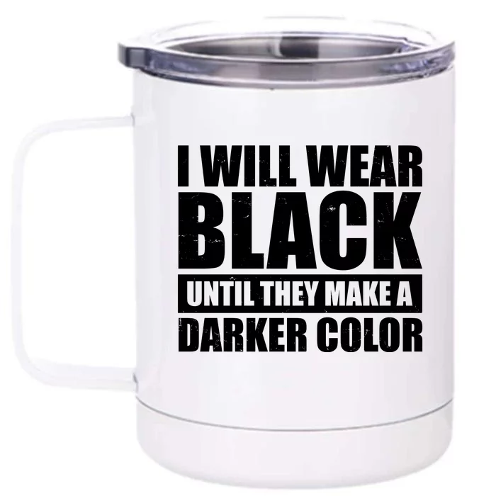 I Will Wear Black Until They Make A Darker Color Front & Back 12oz Stainless Steel Tumbler Cup