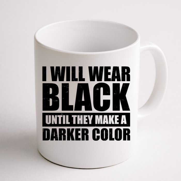 I Will Wear Black Until They Make A Darker Color Front & Back Coffee Mug