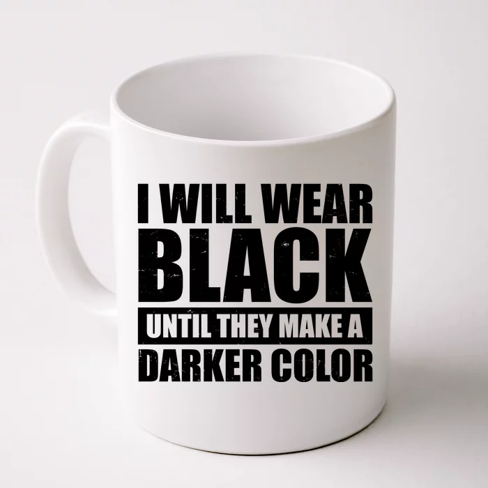 I Will Wear Black Until They Make A Darker Color Front & Back Coffee Mug