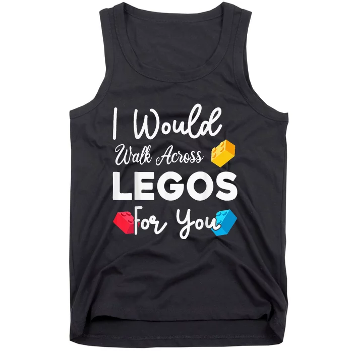 I Would Walk On Legos For You, mom life, Legos lover Tank Top