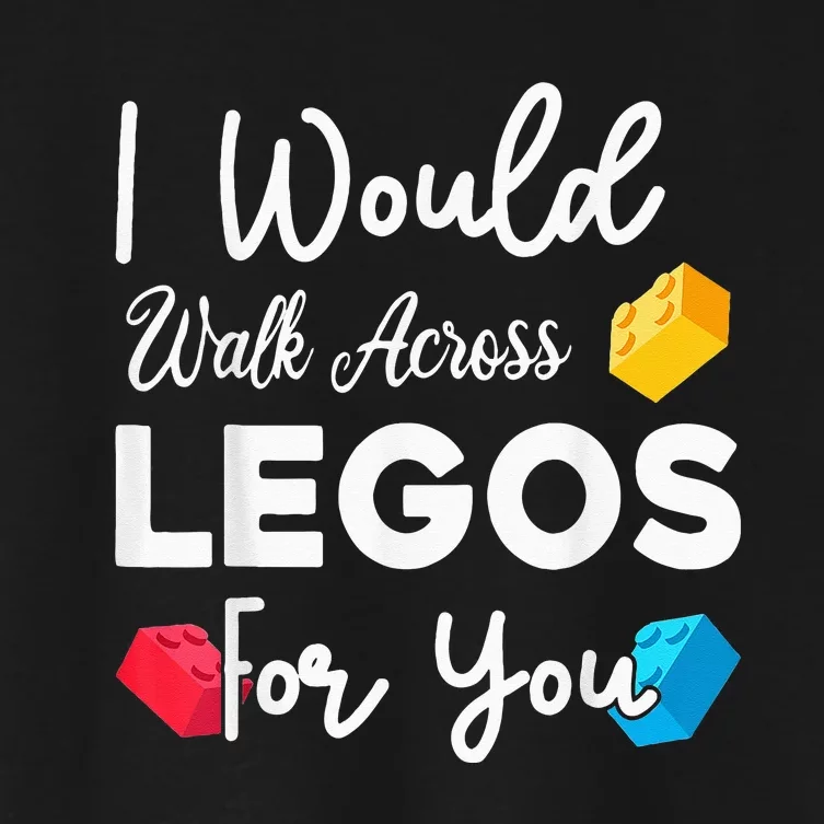 I Would Walk On Legos For You, mom life, Legos lover Women's Crop Top Tee