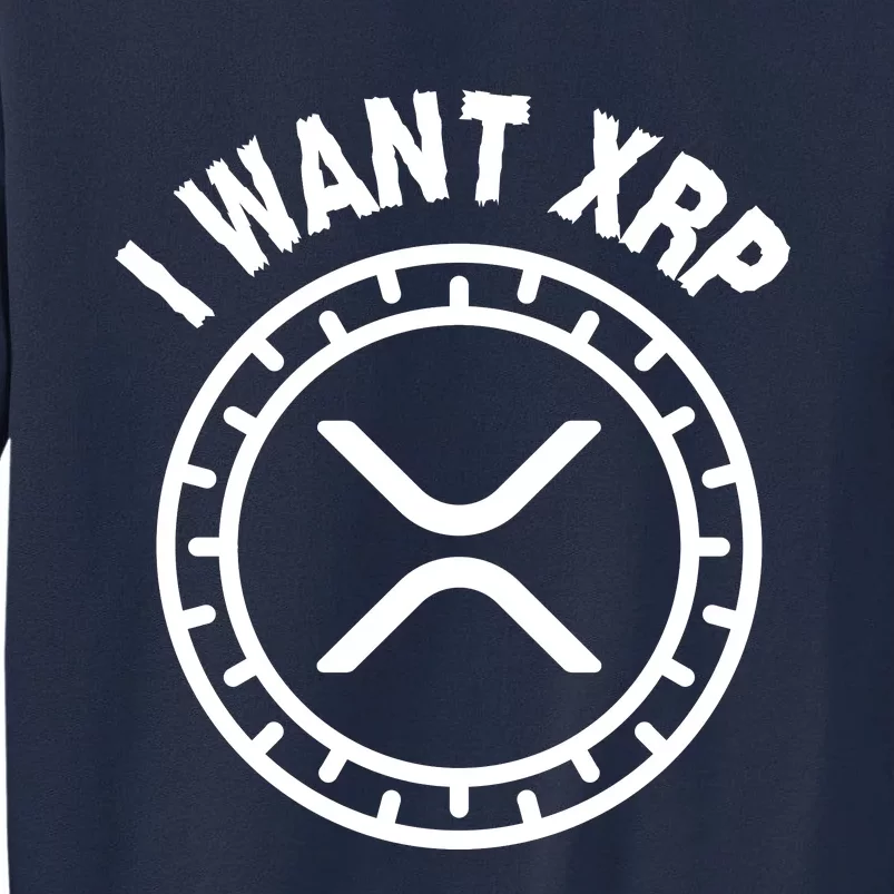 I Want Xrp Crypto Currency XRP Cryptocurrency Tall Sweatshirt