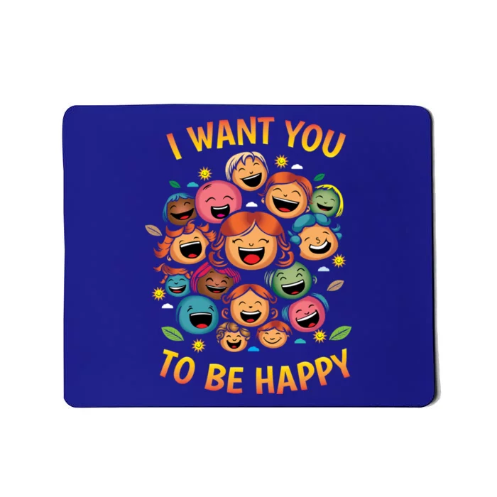 I Want You To Be Happy Day Gift Mousepad