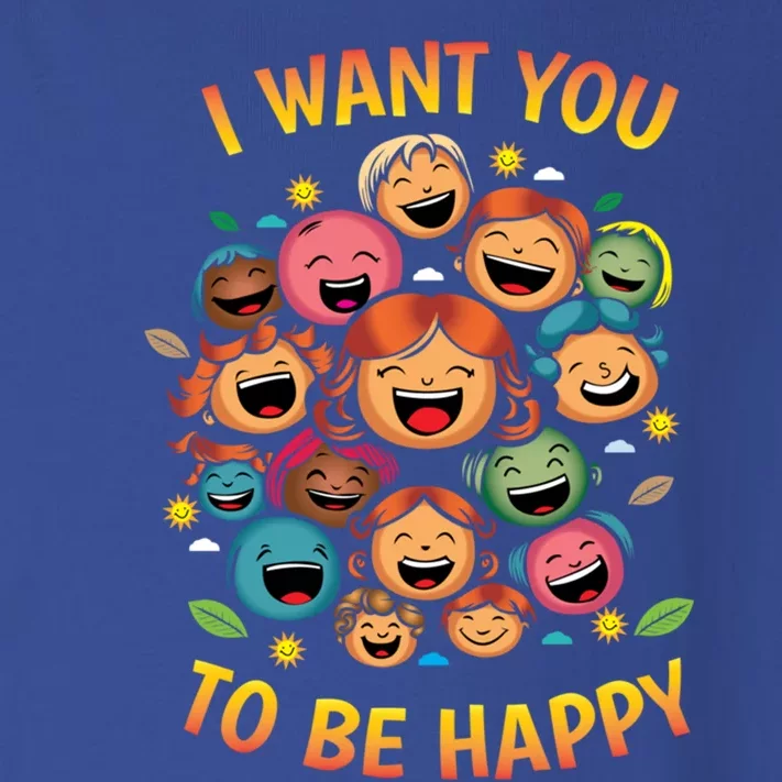 I Want You To Be Happy Day Gift Toddler Long Sleeve Shirt