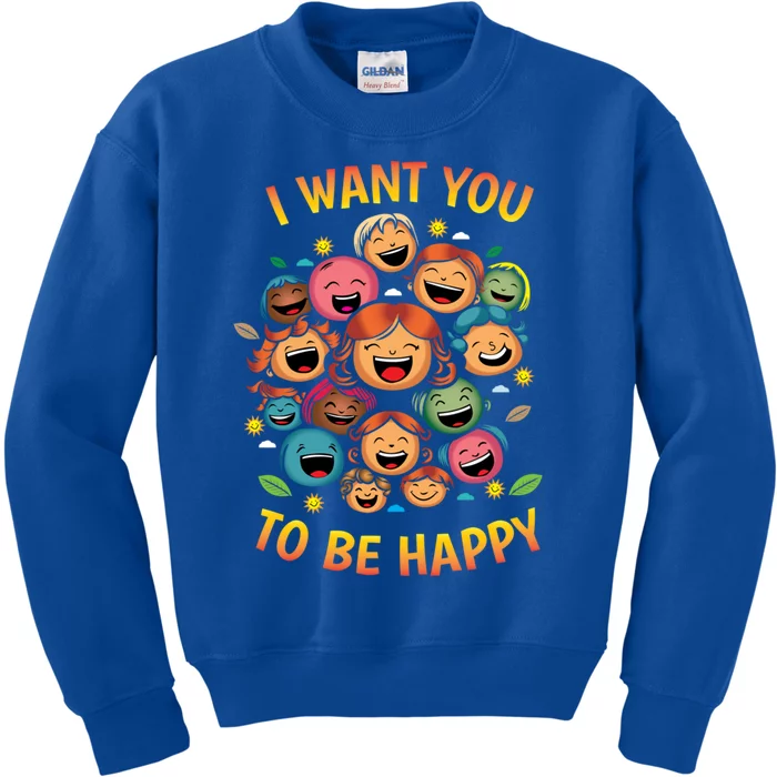 I Want You To Be Happy Day Gift Kids Sweatshirt