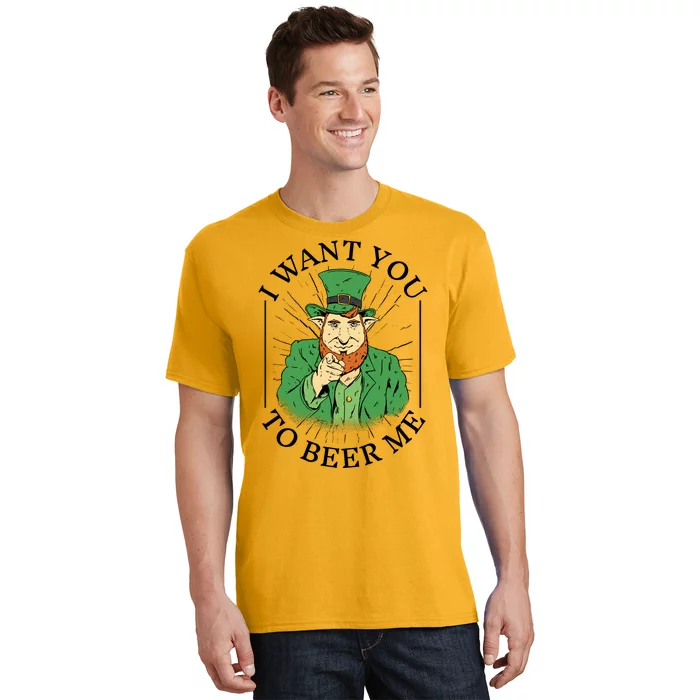 I Want You To Beer Me St Patrick's Day T-Shirt