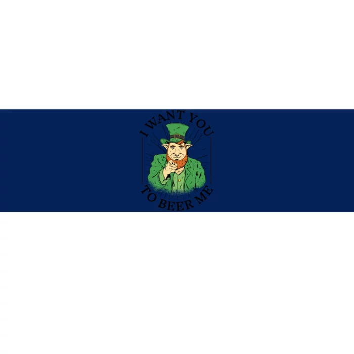 I Want You To Beer Me St Patrick's Day Bumper Sticker