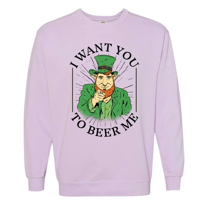 I Want You To Beer Me St Patrick's Day Garment-Dyed Sweatshirt