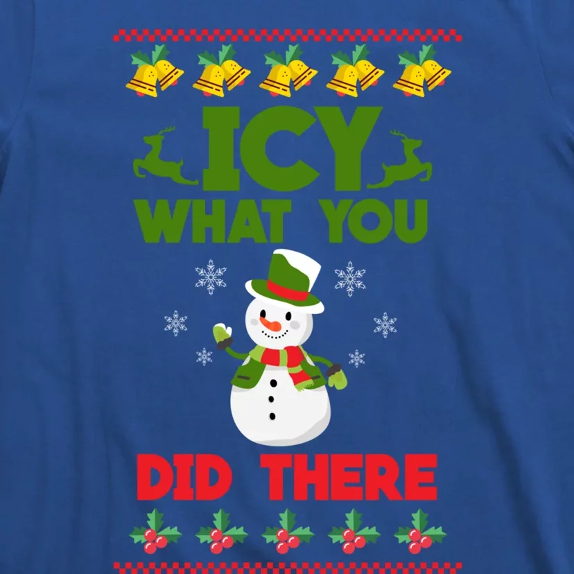 Icy What You Did There Funny Gift Merry Christmas Funny Xmas Great Gift T-Shirt