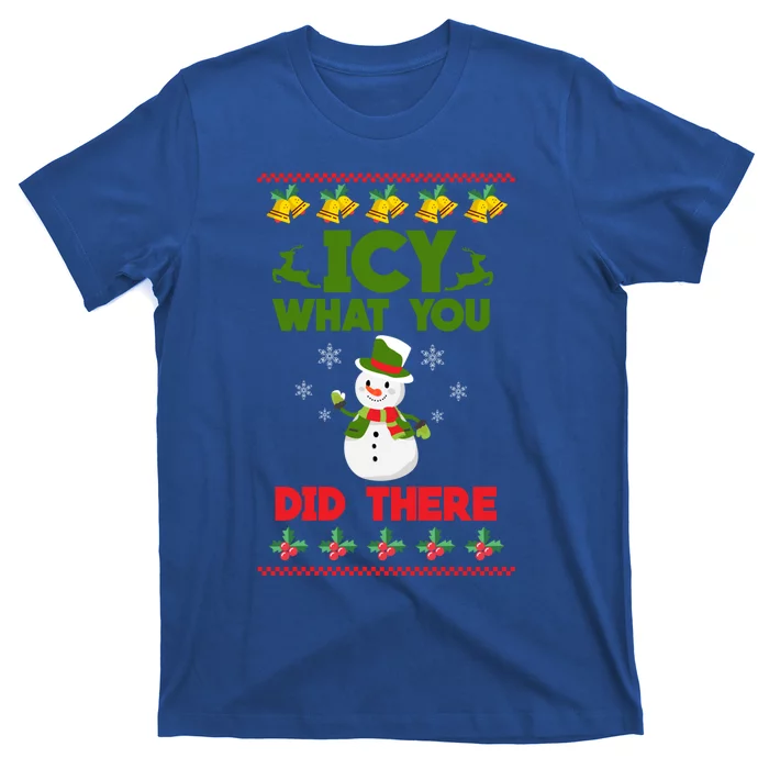 Icy What You Did There Funny Gift Merry Christmas Funny Xmas Great Gift T-Shirt