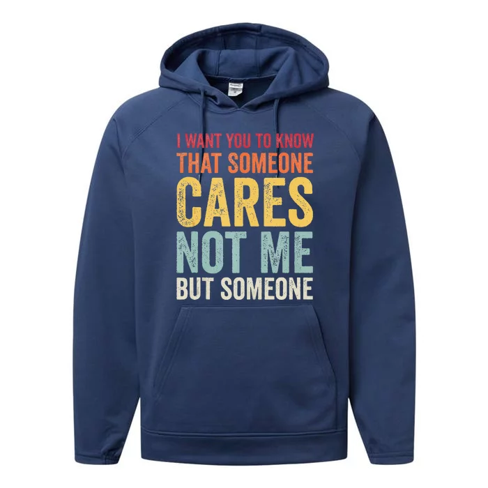 I Want You To Know That Someone Cares Not Me Funny Sarcastic Performance Fleece Hoodie