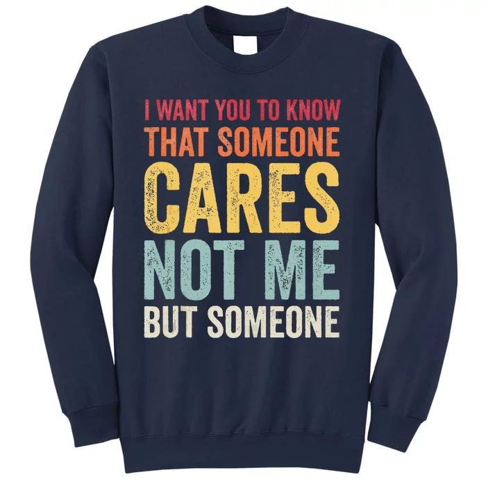 I Want You To Know That Someone Cares Not Me Funny Sarcastic Sweatshirt