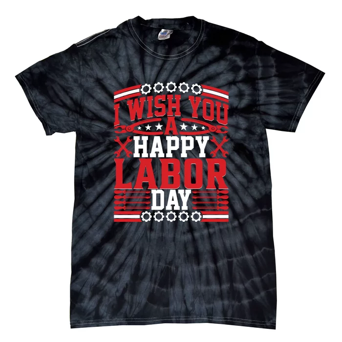 I Wish You A Happy Labor Day Gift Tie-Dye T-Shirt