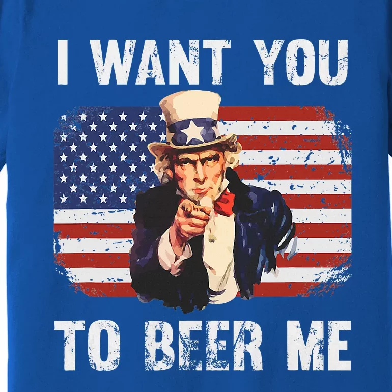 I Want You To Beer Me Funny Patriotic Usa Premium T-Shirt