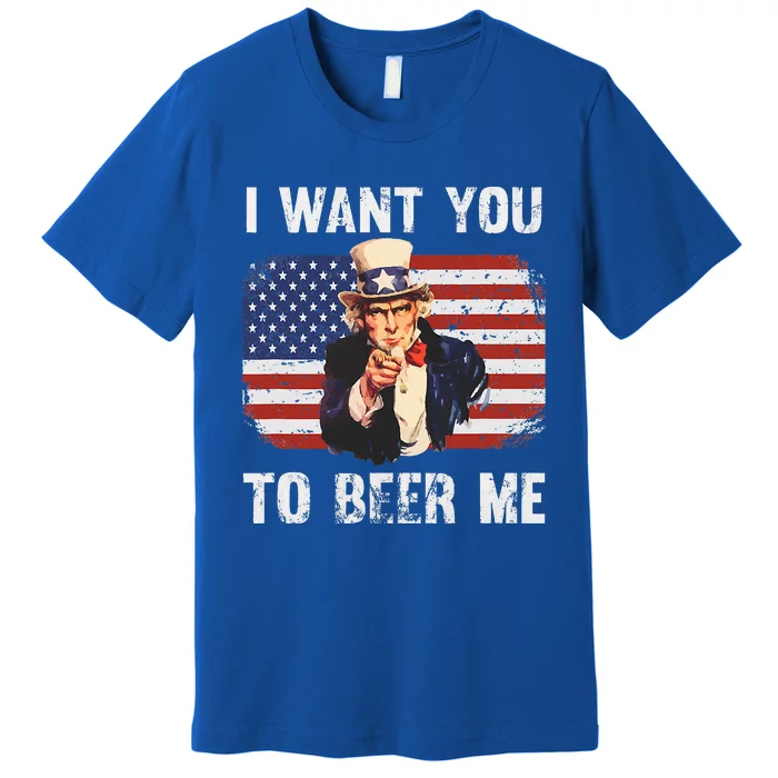 I Want You To Beer Me Funny Patriotic Usa Premium T-Shirt