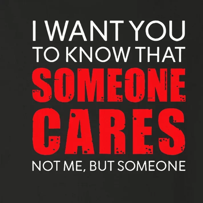 I Want You To Know That Someone Cares Not Me Sarcastic Toddler Long Sleeve Shirt