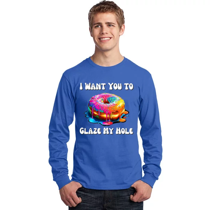 I Want You To Glaze My Hole Tall Long Sleeve T-Shirt