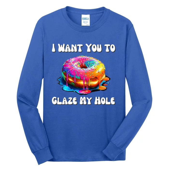 I Want You To Glaze My Hole Tall Long Sleeve T-Shirt