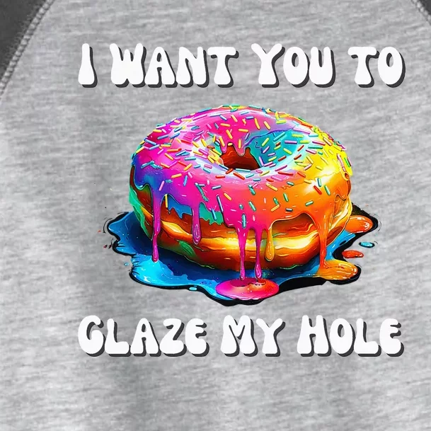 I Want You To Glaze My Hole Toddler Fine Jersey T-Shirt