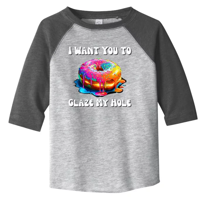 I Want You To Glaze My Hole Toddler Fine Jersey T-Shirt