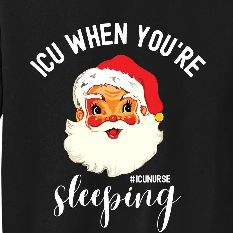 Icu When Youre Sleeping Funny Icu Nurse Christmas Santa Sweatshirt