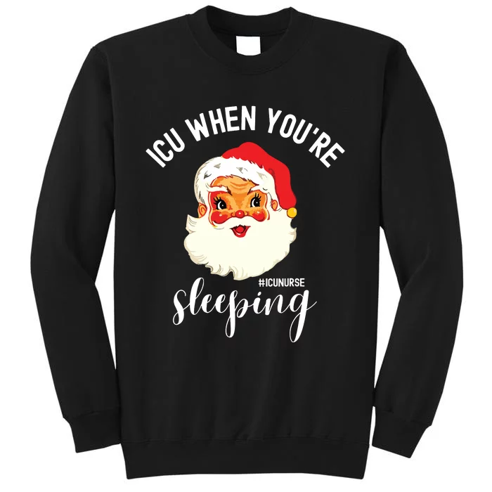 Icu When Youre Sleeping Funny Icu Nurse Christmas Santa Sweatshirt