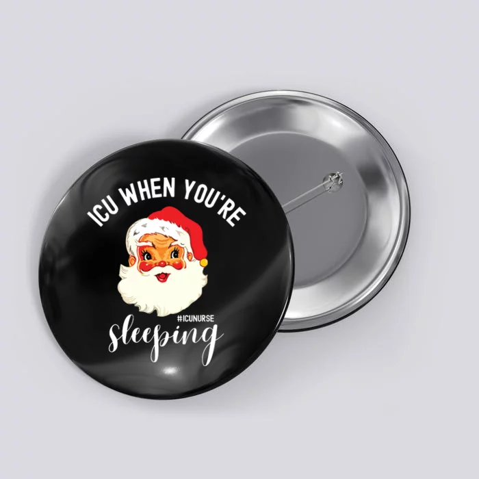 Icu When Youre Sleeping Funny Icu Nurse Christmas Santa Button