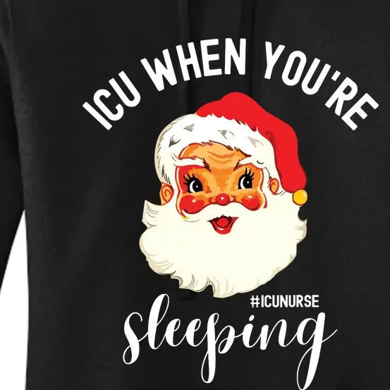 Icu When Youre Sleeping Funny Icu Nurse Christmas Santa Women's Pullover Hoodie