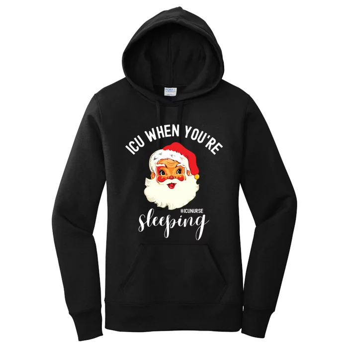 Icu When Youre Sleeping Funny Icu Nurse Christmas Santa Women's Pullover Hoodie