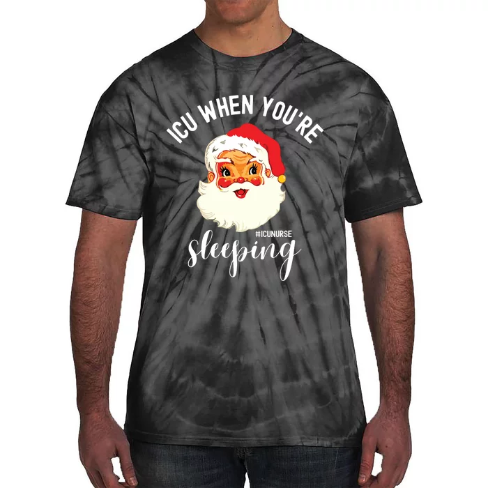 Icu When Youre Sleeping Funny Icu Nurse Christmas Santa Tie-Dye T-Shirt