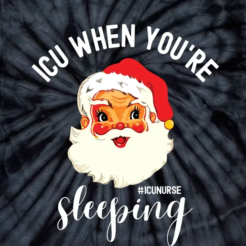 Icu When Youre Sleeping Funny Icu Nurse Christmas Santa Tie-Dye T-Shirt