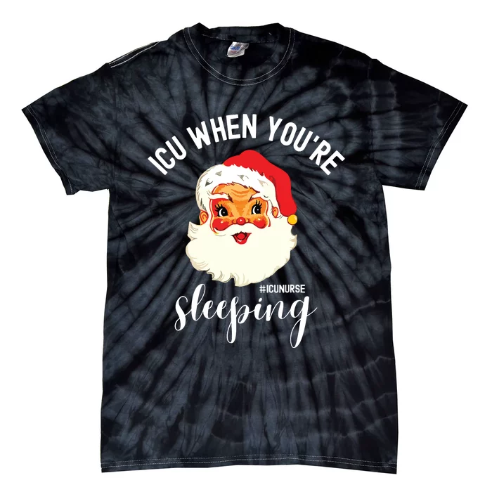 Icu When Youre Sleeping Funny Icu Nurse Christmas Santa Tie-Dye T-Shirt