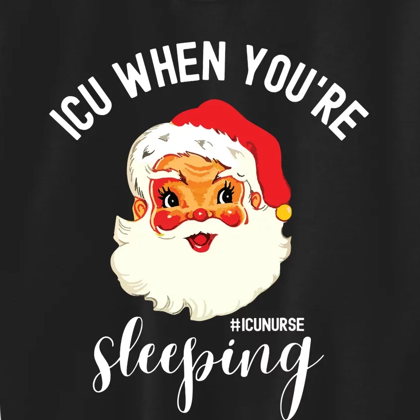 Icu When Youre Sleeping Funny Icu Nurse Christmas Santa Kids Sweatshirt