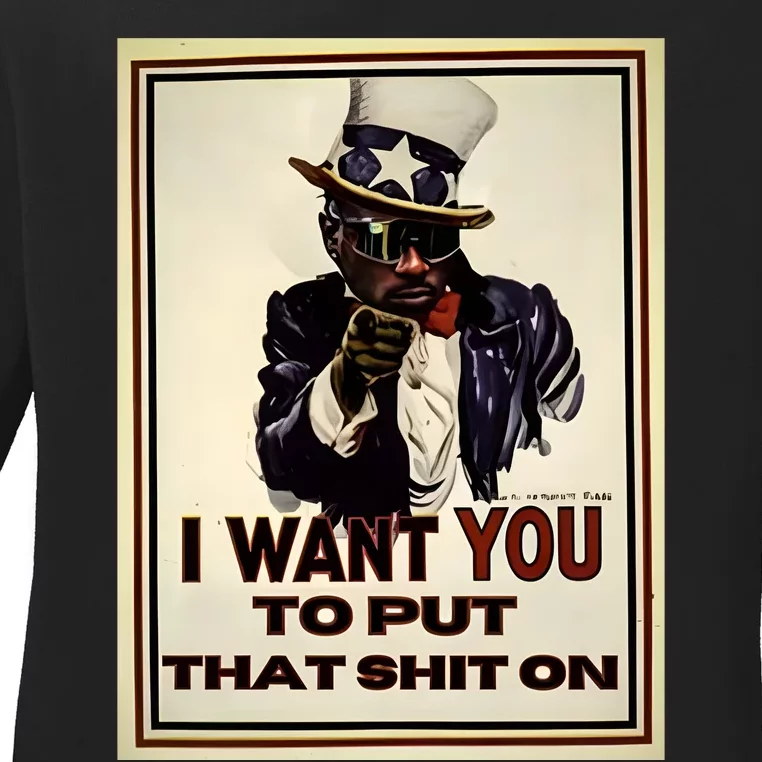 I Want You To Put That Shit On Ladies Long Sleeve Shirt