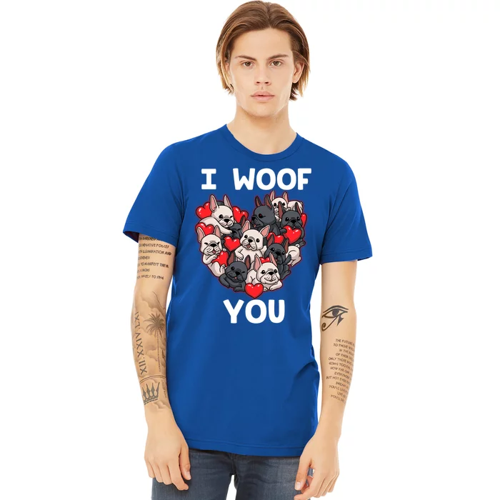 I Woof You French Bulldog Frenchie Valentines Day Meaningful Gift Great Gift Premium T-Shirt