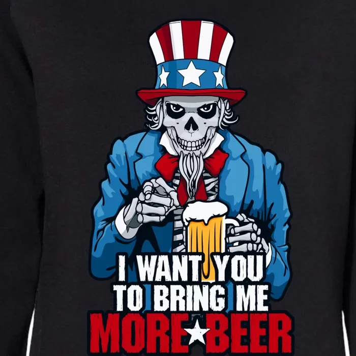 I Want You To Bring Me More Beer 4th Of July Uncle Sam Skull Cute Gift Womens California Wash Sweatshirt