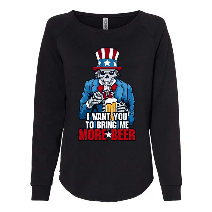 I Want You To Bring Me More Beer 4th Of July Uncle Sam Skull Cute Gift Womens California Wash Sweatshirt