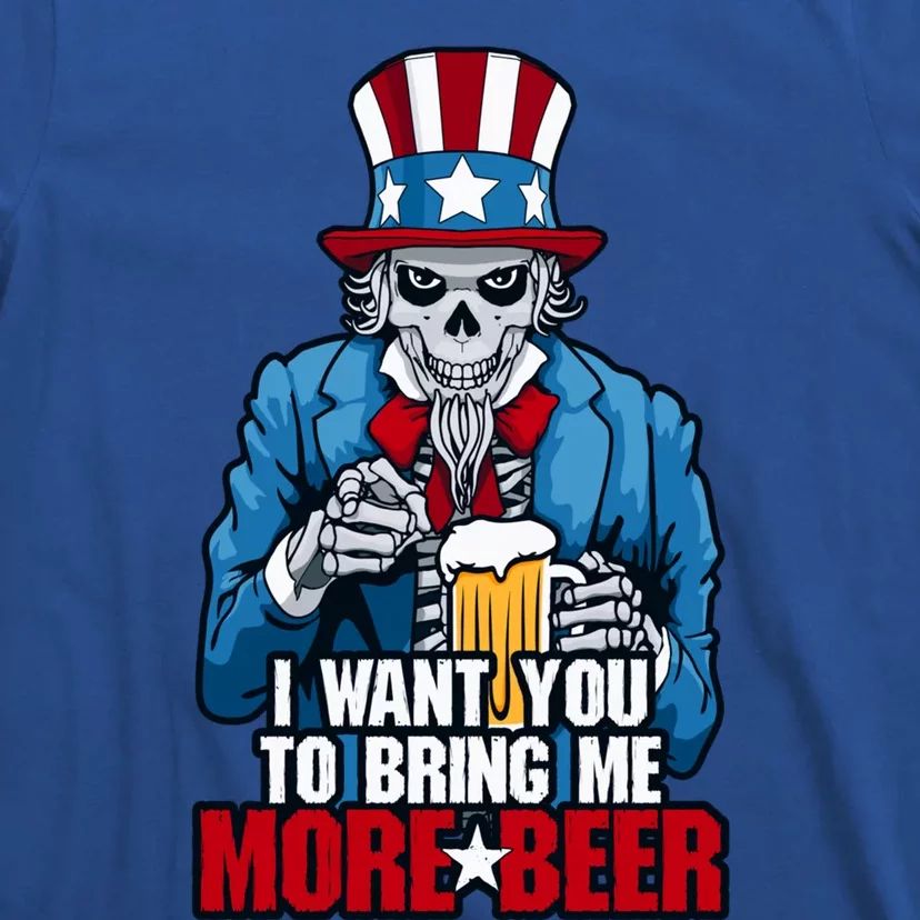 I Want You To Bring Me More Beer 4th Of July Uncle Sam Skull Cute Gift T-Shirt