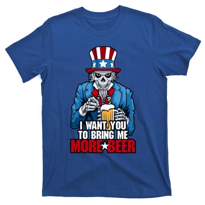 I Want You To Bring Me More Beer 4th Of July Uncle Sam Skull Cute Gift T-Shirt