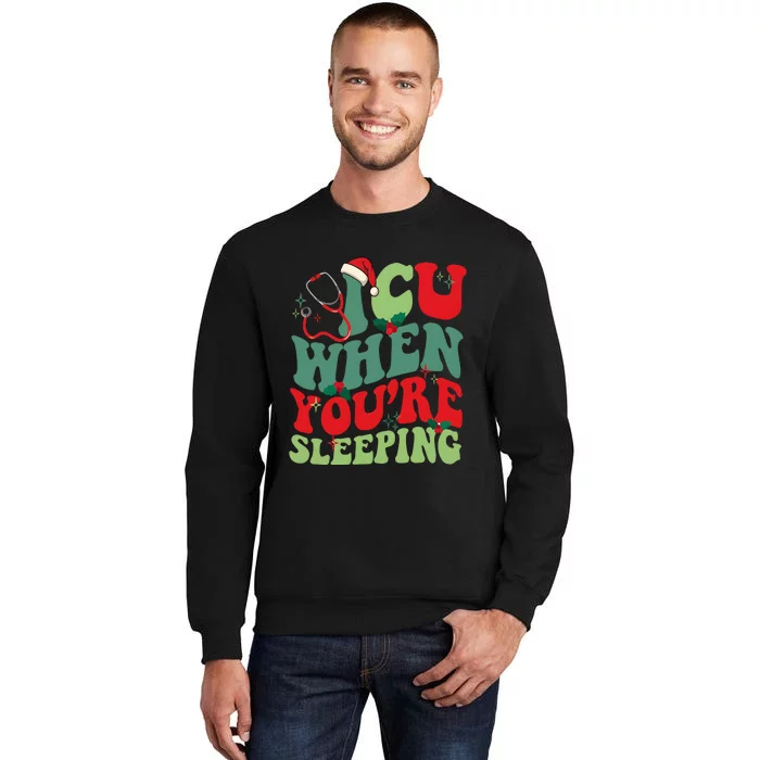 Icu When YouRe Sleeping Christmas Nurse Tall Sweatshirt