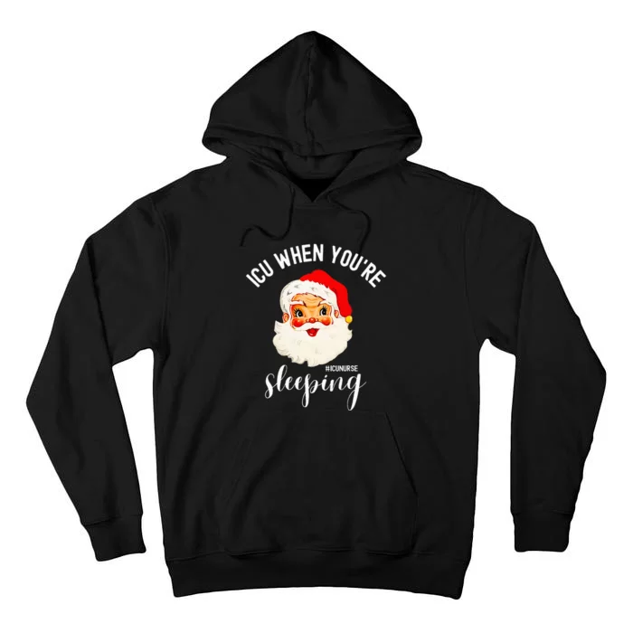 ICU When You're Sleeping Funny ICU Nurse Christmas Santa Tall Hoodie