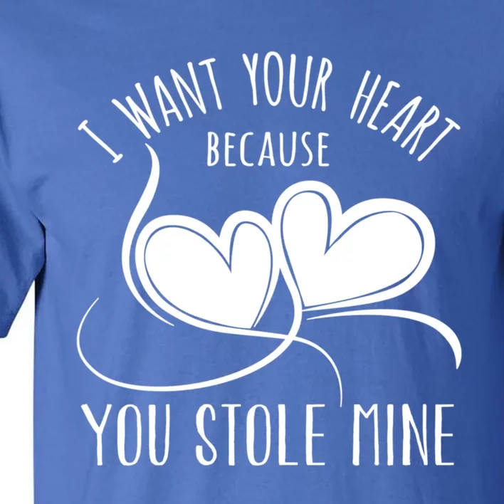 I Want Your Heart Because You Stole Mine Funny Gift Valentine's Day Gift Tall T-Shirt